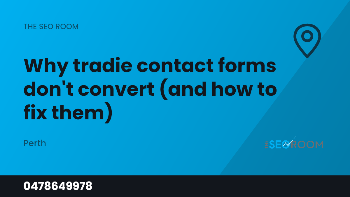 Why Tradie Contact Forms Don't Convert (And How to Fix Them) — The SEO Room, Perth